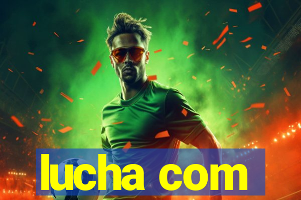 lucha com